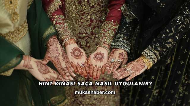 Hint Kınası Saça Nasıl Uygulanır?