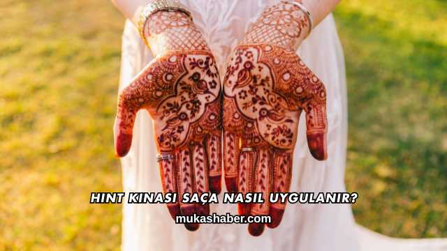 Hint Kınası Saça Nasıl Uygulanır?