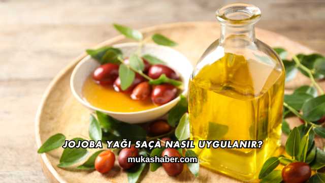 Jojoba Yağı Saça Nasıl Uygulanır?