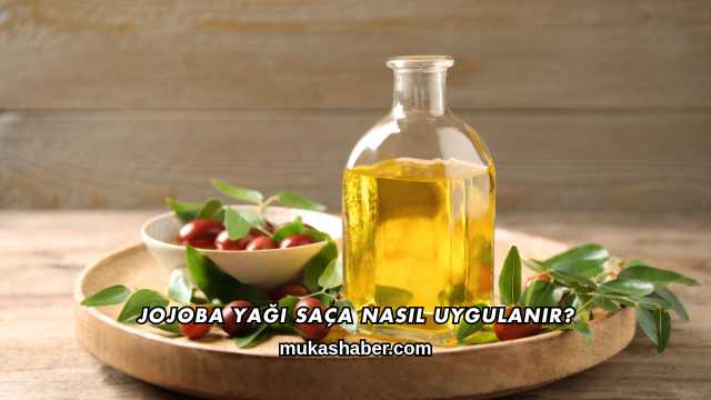 Jojoba Yağı Saça Nasıl Uygulanır?