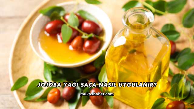 Jojoba Yağı Saça Nasıl Uygulanır?
