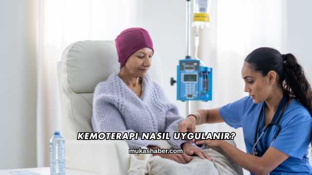 Kemoterapi Nasıl Uygulanır?