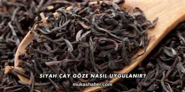 Siyah Çay Göze Nasıl Uygulanır?