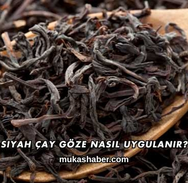 Siyah Çay Göze Nasıl Uygulanır?