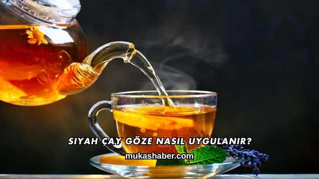 Siyah Çay Göze Nasıl Uygulanır?