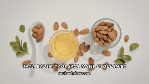 Tatlı Badem Yağı Saça Nasıl Uygulanır?