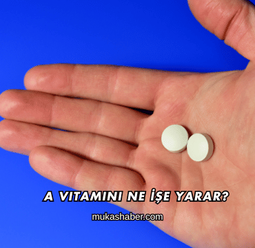 A Vitamini Ne İşe Yarar?