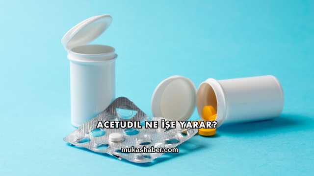 Acetudil Ne İşe Yarar?
