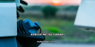Adblue Ne İşe Yarar?