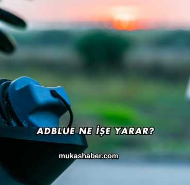 Adblue Ne İşe Yarar?