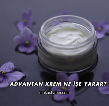 Advantan Krem Ne İşe Yarar?