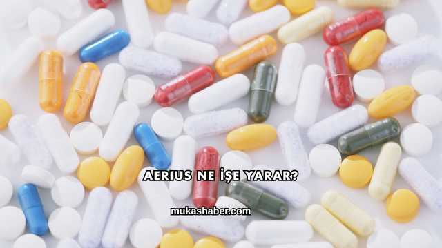 Aerius Ne İşe Yarar?