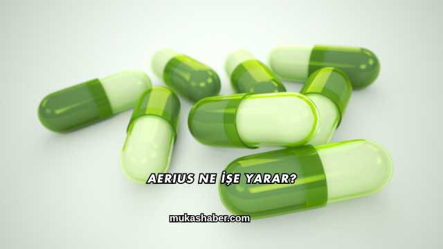 Aerius Ne İşe Yarar?