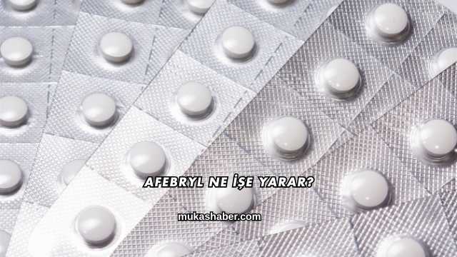 Afebryl Ne İşe Yarar?