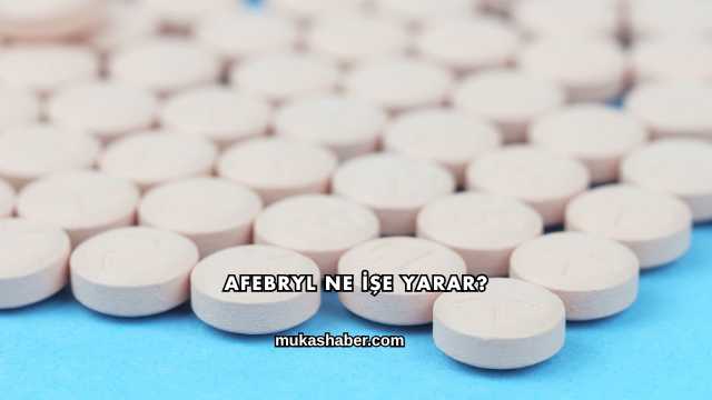 Afebryl Ne İşe Yarar?