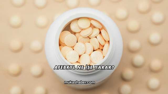 Afebryl Ne İşe Yarar?