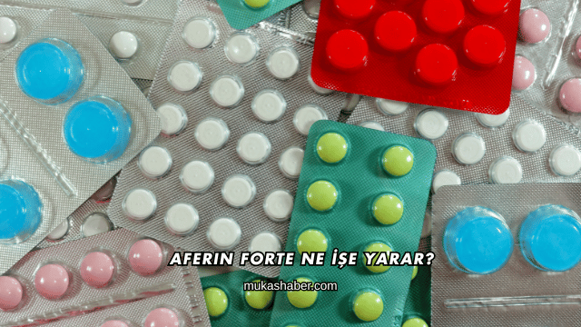 Aferin Forte Ne İşe Yarar?