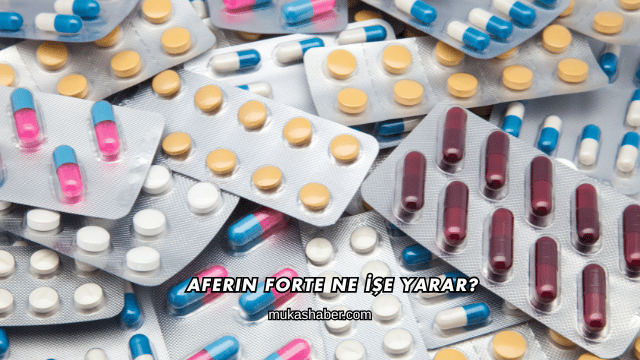 Aferin Forte Ne İşe Yarar?