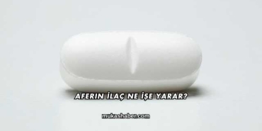 Aferin İlaç Ne İşe Yarar?