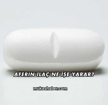 Aferin İlaç Ne İşe Yarar?