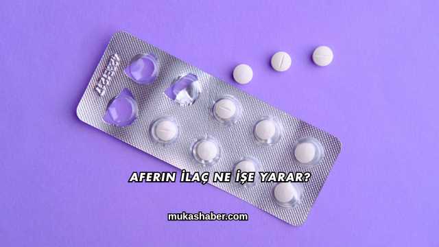 Aferin İlaç Ne İşe Yarar?