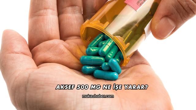 Aksef 500 Mg Ne İşe Yarar?