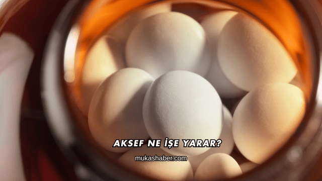 Aksef Ne İşe Yarar?