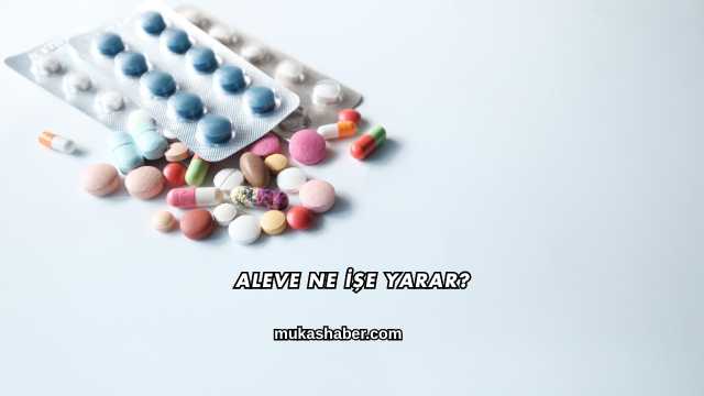 Aleve Ne İşe Yarar?