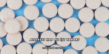 Allerset Hap Ne İşe Yarar?