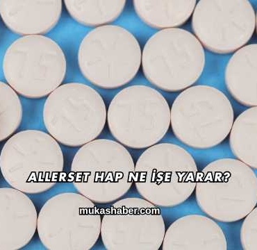 Allerset Hap Ne İşe Yarar?