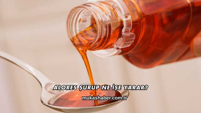 Alores Şurup Ne İşe Yarar