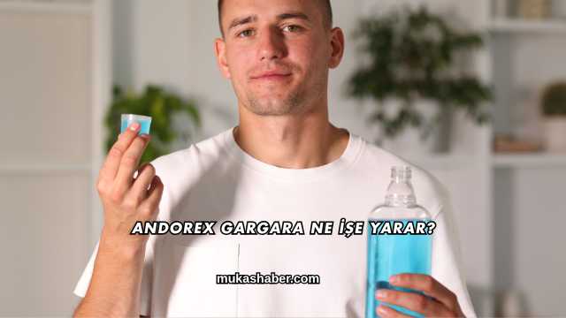 Andorex Gargara Ne İşe Yarar?