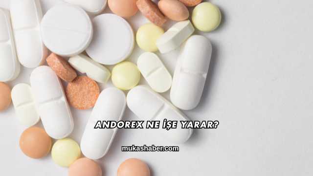 Andorex Ne İşe Yarar?