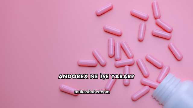 Andorex Ne İşe Yarar?