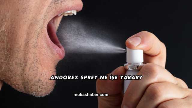 Andorex Sprey Ne İşe Yarar?