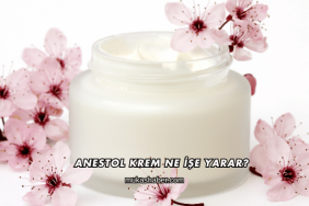 Anestol Krem Ne İşe Yarar?