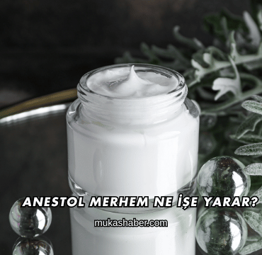 Anestol Merhem Ne İşe Yarar?