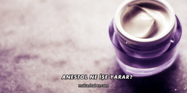 Anestol Ne İşe Yarar?