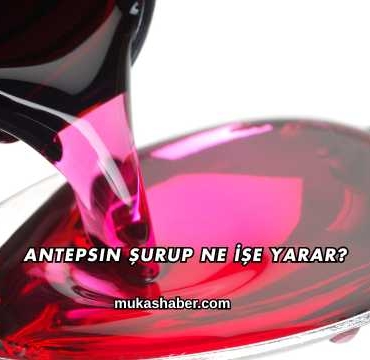 Antepsin Şurup Ne İşe Yarar?