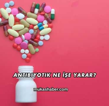 Antibiyotik Ne İşe Yarar?