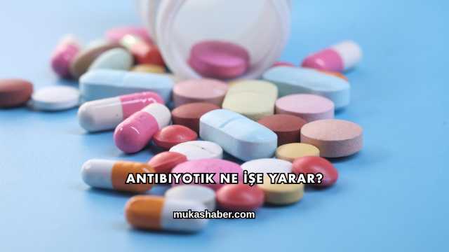 Antibiyotik Ne İşe Yarar?