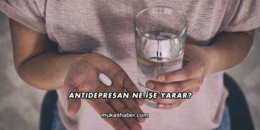 Antidepresan Ne İşe Yarar?