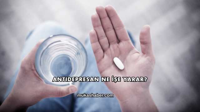 Antidepresan Ne İşe Yarar?