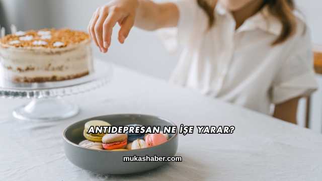 Antidepresan Ne İşe Yarar?