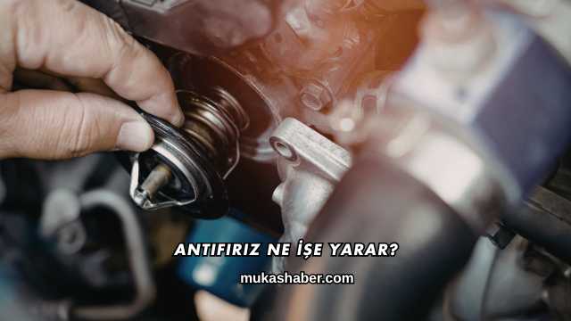 Antifiriz Ne İşe Yarar?
