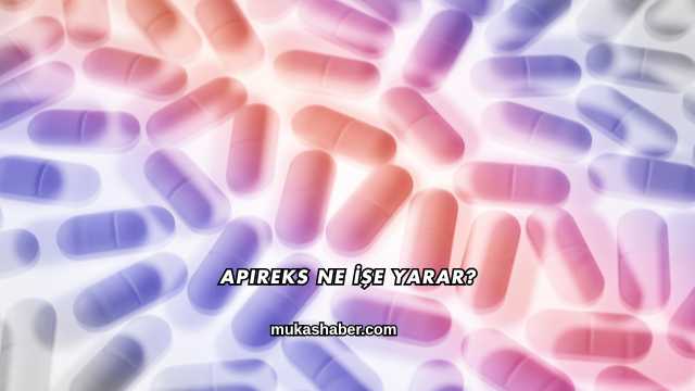 Apireks Ne İşe Yarar?
