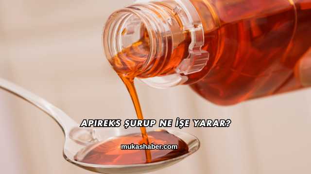 Apireks Şurup Ne İşe Yarar?