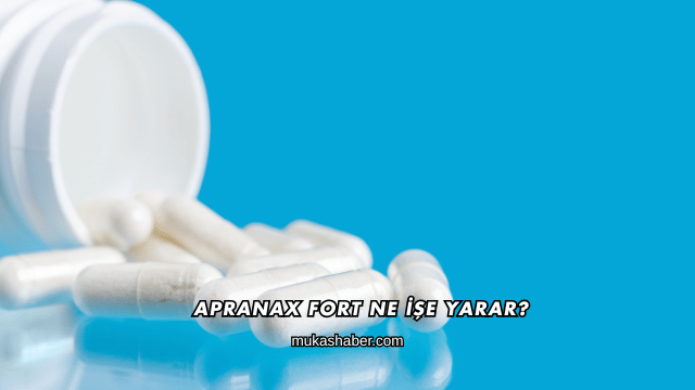 Apranax Fort Ne İşe Yarar?