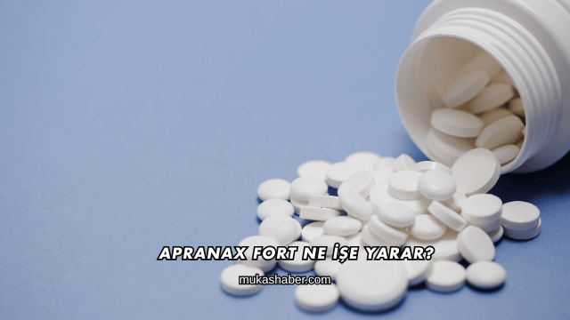 Apranax Fort Ne İşe Yarar?