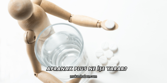 Apranax Plus Ne İşe Yarar?